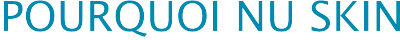 Pourquoi Nu Skin