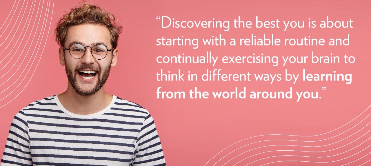NuSkin_ReputationCampaign_BlogPosts “Discovering the best you is about starting with a reliable routine and continually exercising your brain to think in different ways by learning from the world around you.”