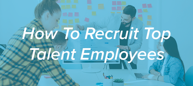 How To Recruit Top Talent Employees