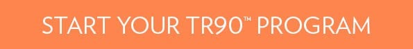 Start Your TR90™ Program