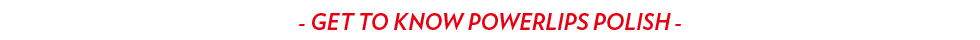 PowerlipsPolishWebsite_GetToKnowPOWERlips